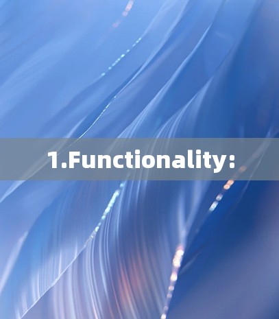 1.Functionality: