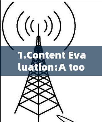 1.Content Evaluation:A tool for assessing the quality or popularity of online content.