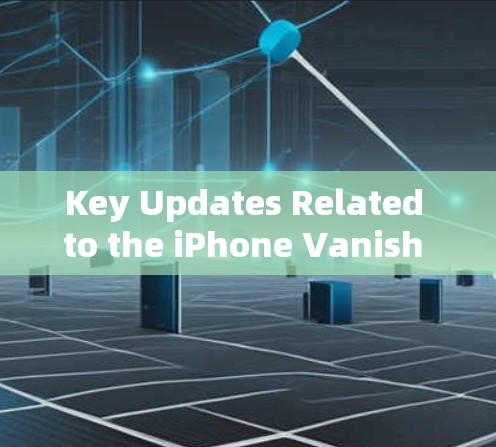 Key Updates Related to the iPhone Vanish Mac: