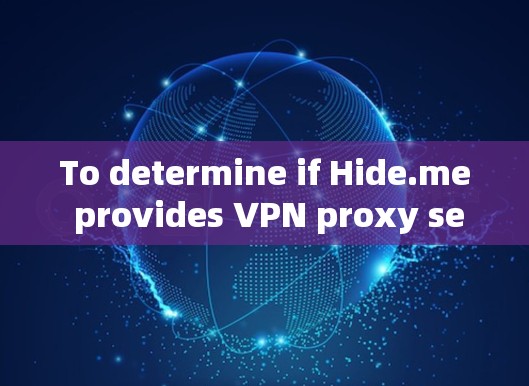 To determine if Hide.me provides VPN proxy services,follow these organized steps: