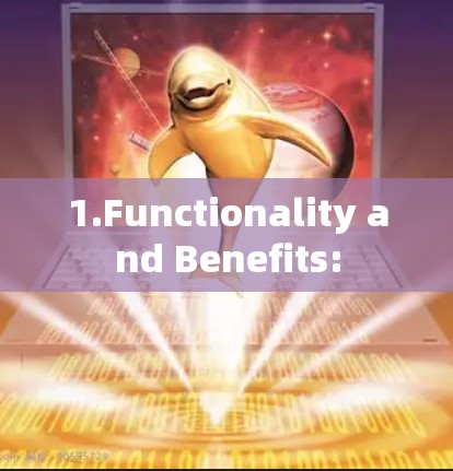 1.Functionality and Benefits: