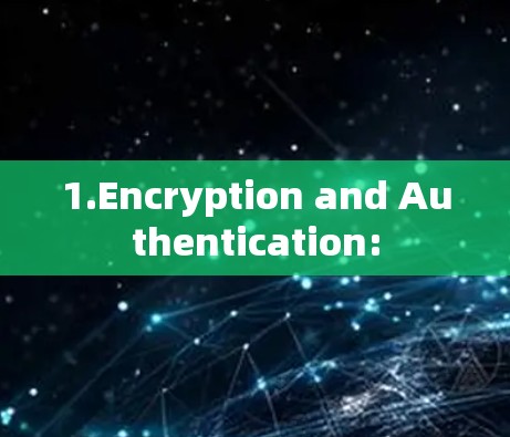 1.Encryption and Authentication: