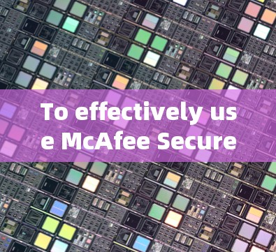 To effectively use McAfee Secure VPN,follow these organized steps: