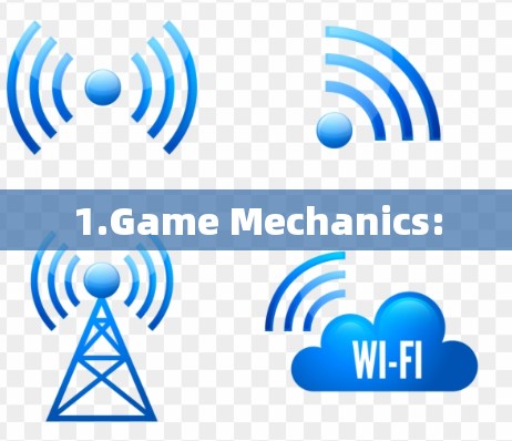 1.Game Mechanics: