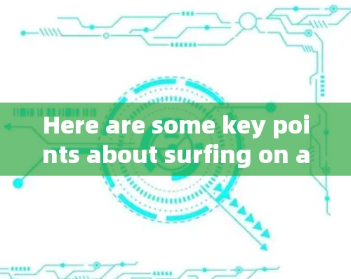 Here are some key points about surfing on a surfboard: