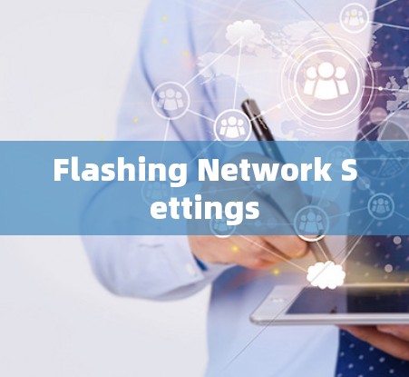 Flashing Network Settings